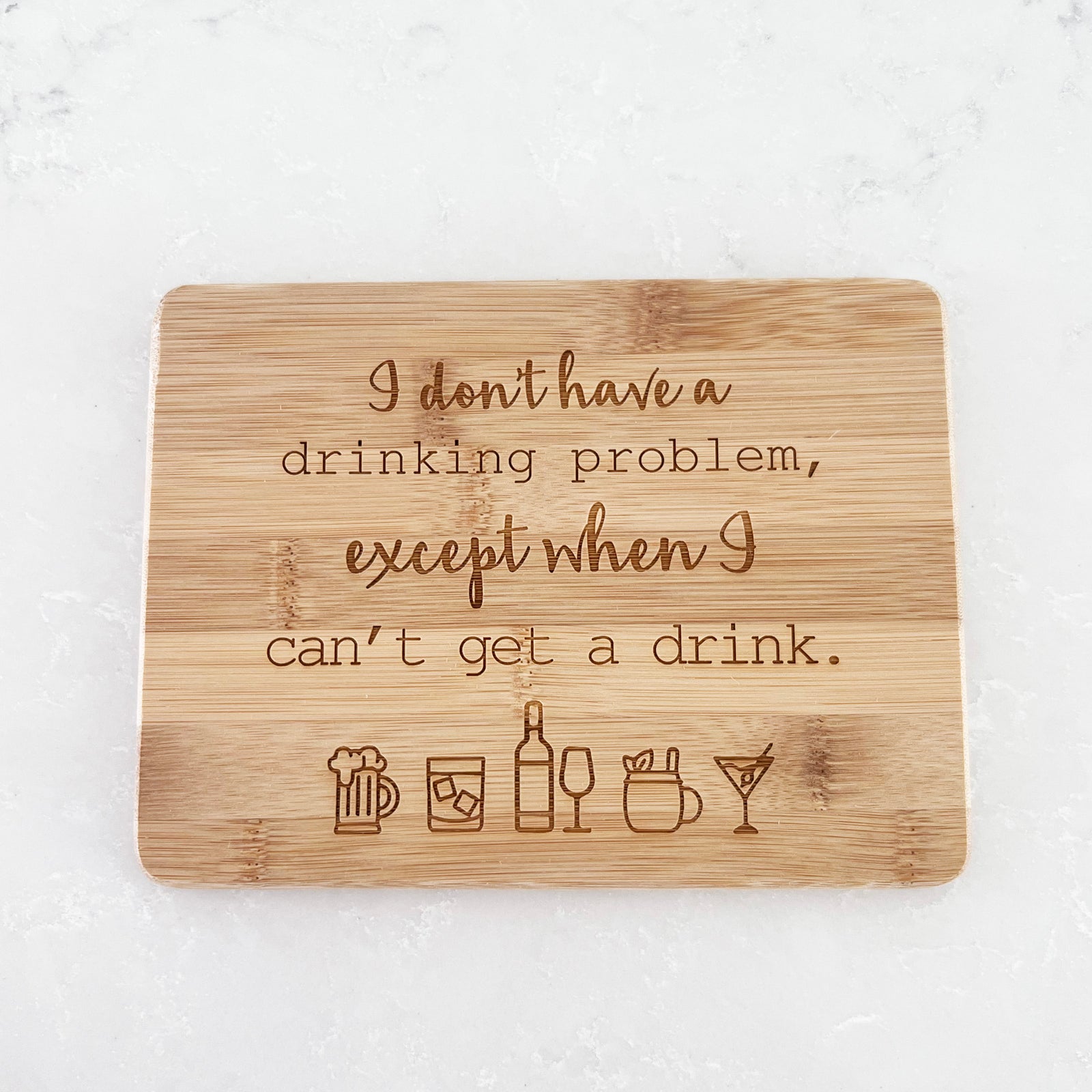 I Don't Have a Drinking Problem... - Bamboo Bar Board 6" x 8"