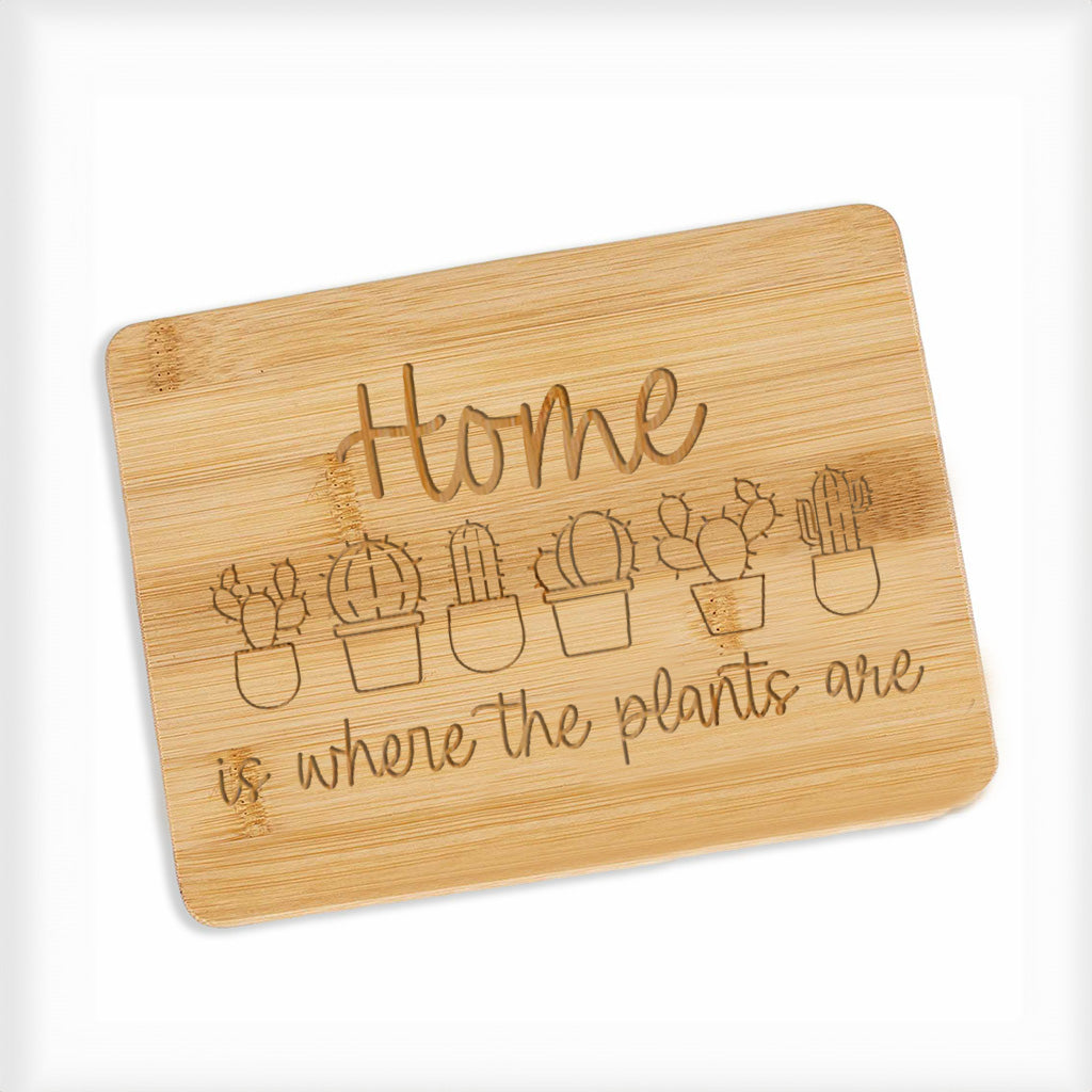 Home is Where the Plants Are- Bamboo Bar Board 6" x 8"