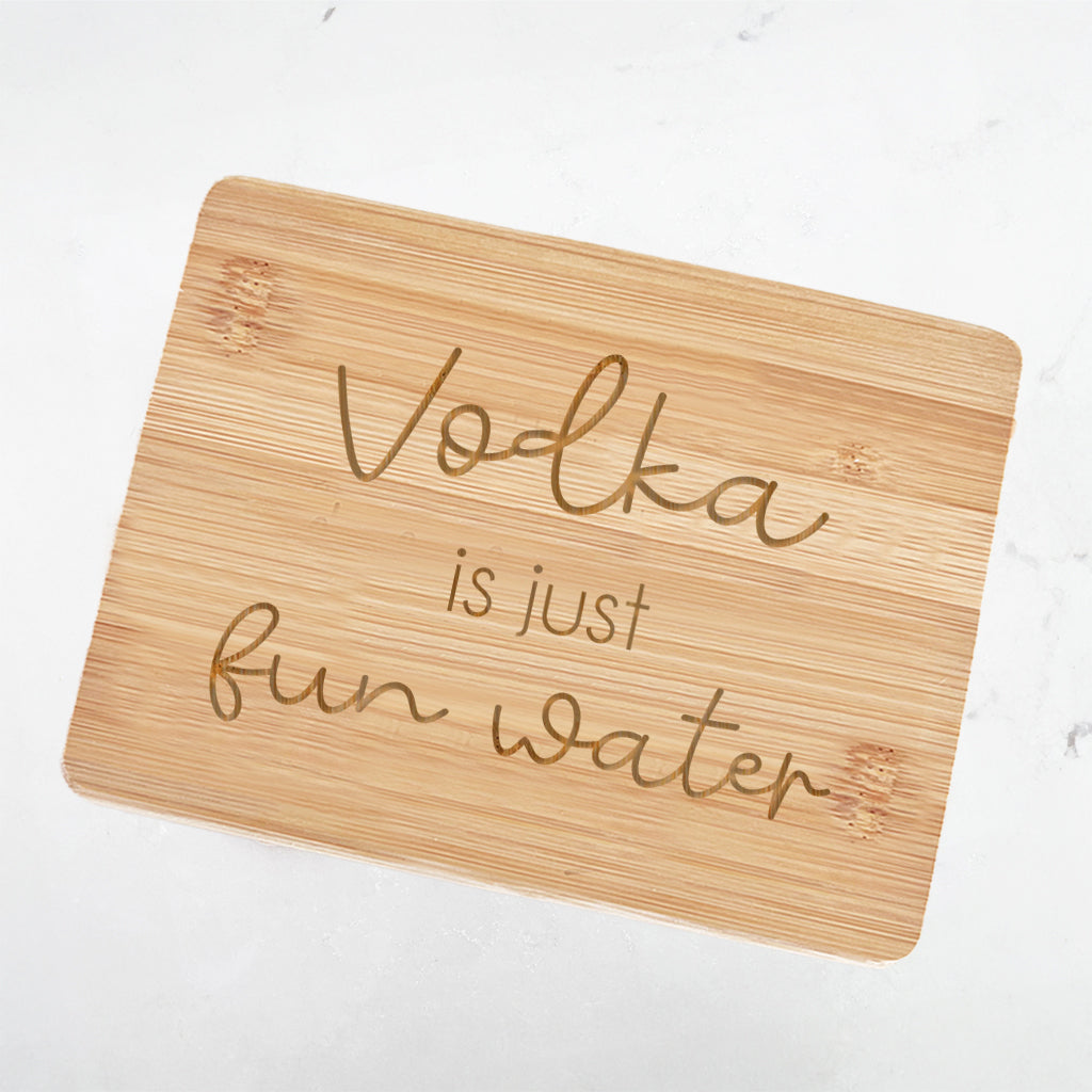 Vodka is Fun Water - Bamboo Bar Board 6" x 8"