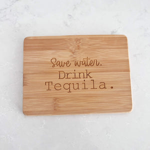 Save Water, Drink Tequila - Bamboo Bar Board - 6"x8"