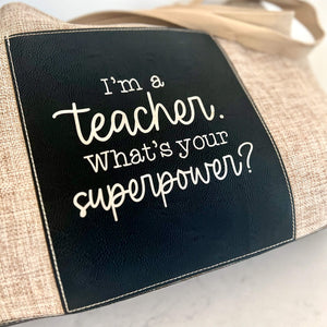 I'm a Teacher. What's Your Superpower? - Burlap Tote Bag