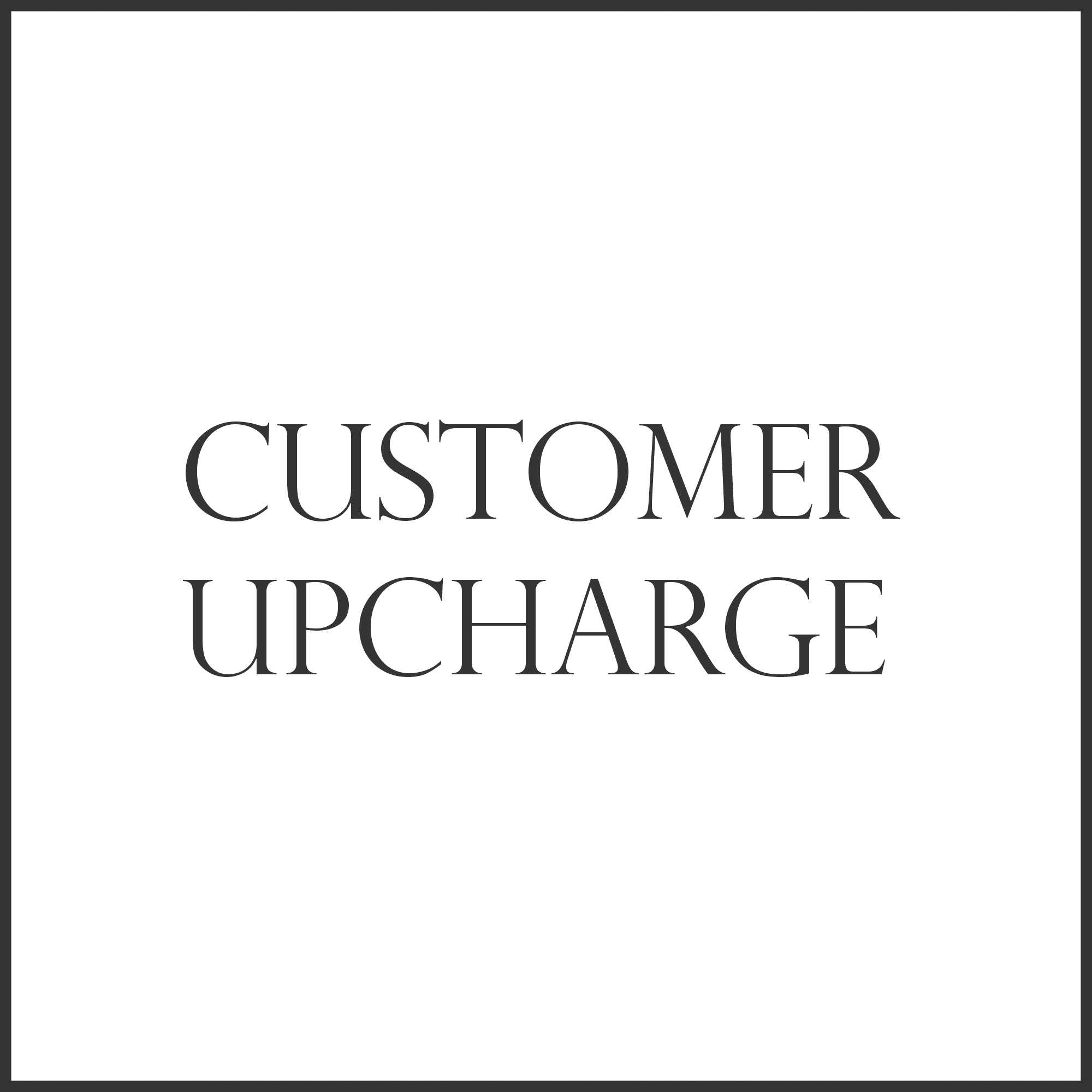Customer Upcharge