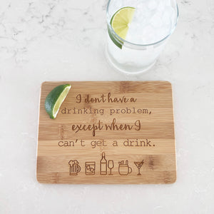 I Don't Have a Drinking Problem... - Bamboo Bar Board 6" x 8"