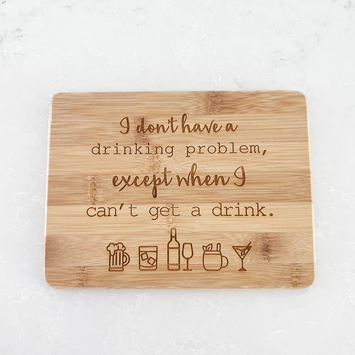I Don't Have a Drinking Problem... - Bamboo Bar Board 6" x 8"
