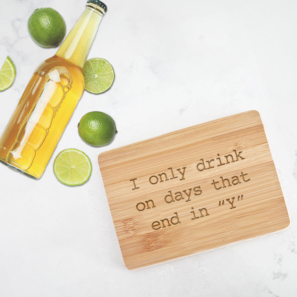 Drink on Days that End in Y- Bamboo Bar Board 6" x 8"