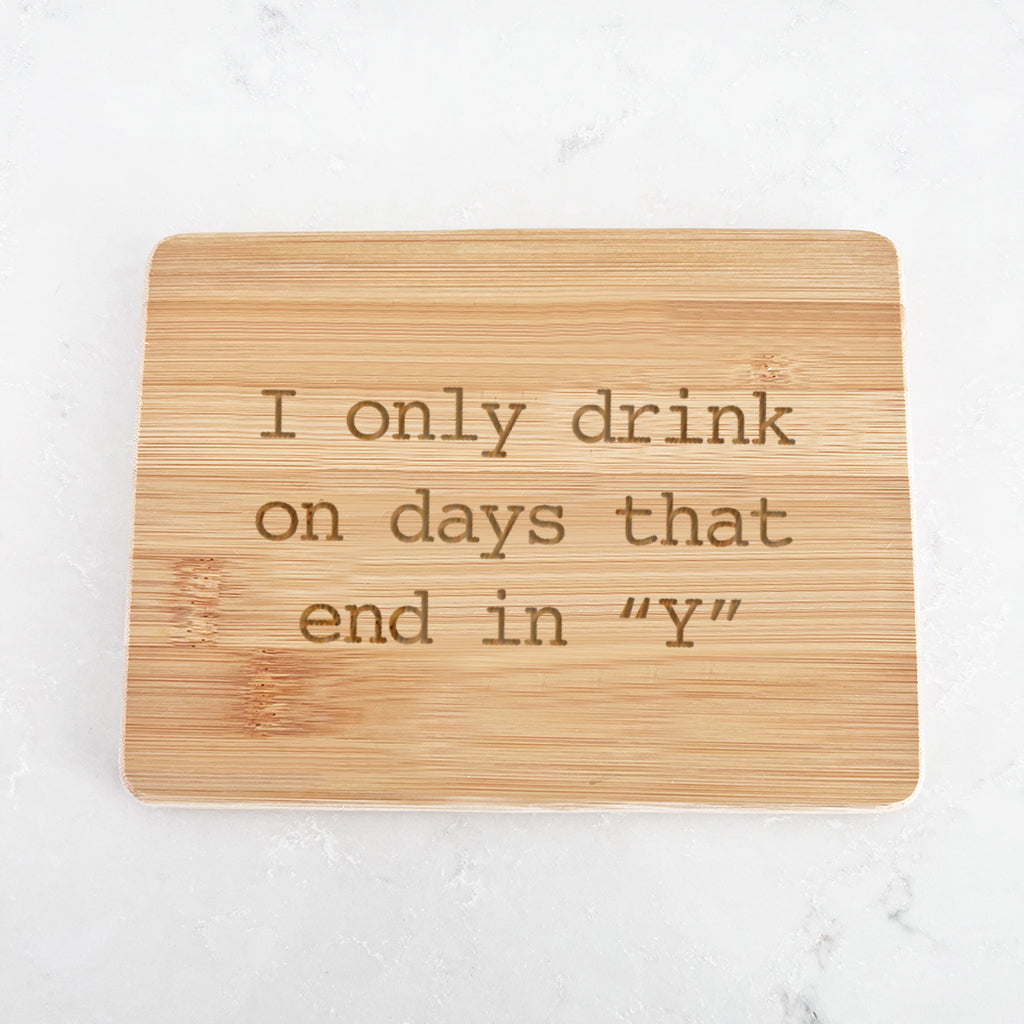 Drink on Days that End in Y- Bamboo Bar Board 6" x 8"