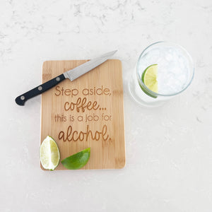 Step Aside Coffee, This is a Job For Alcohol - Bamboo Bar Board - 6 x 8 inches
