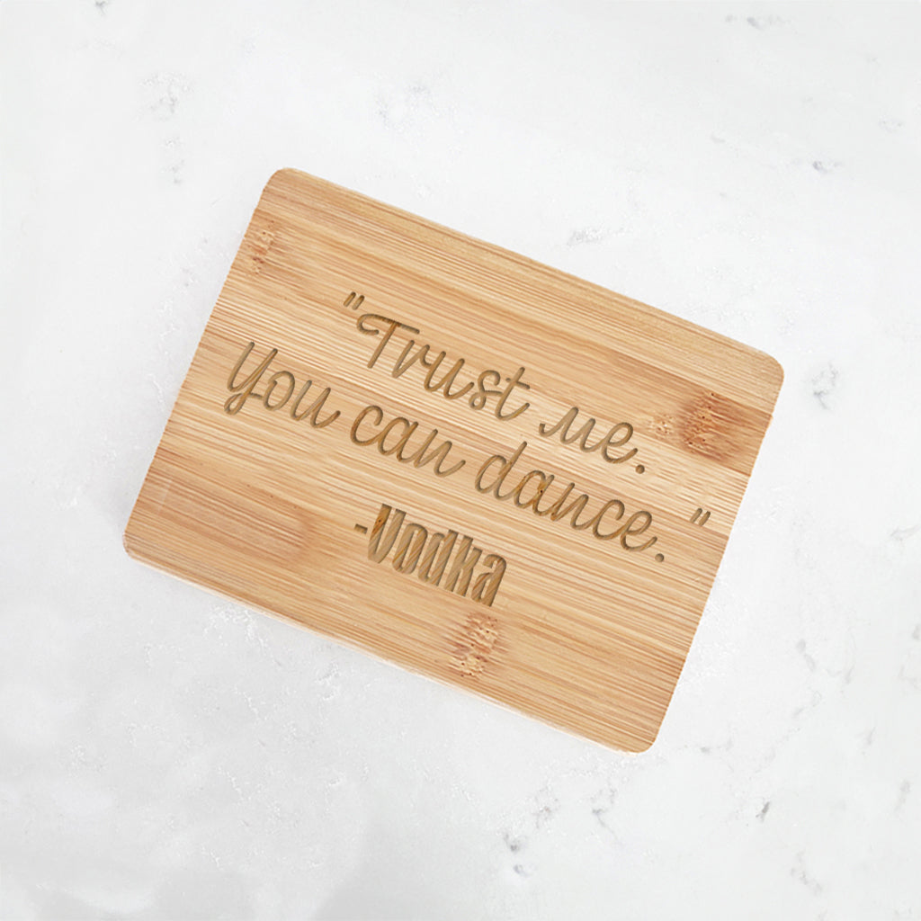 Trust Me You Can Dance - Vodka - Bamboo Bar Board 6" x 8"