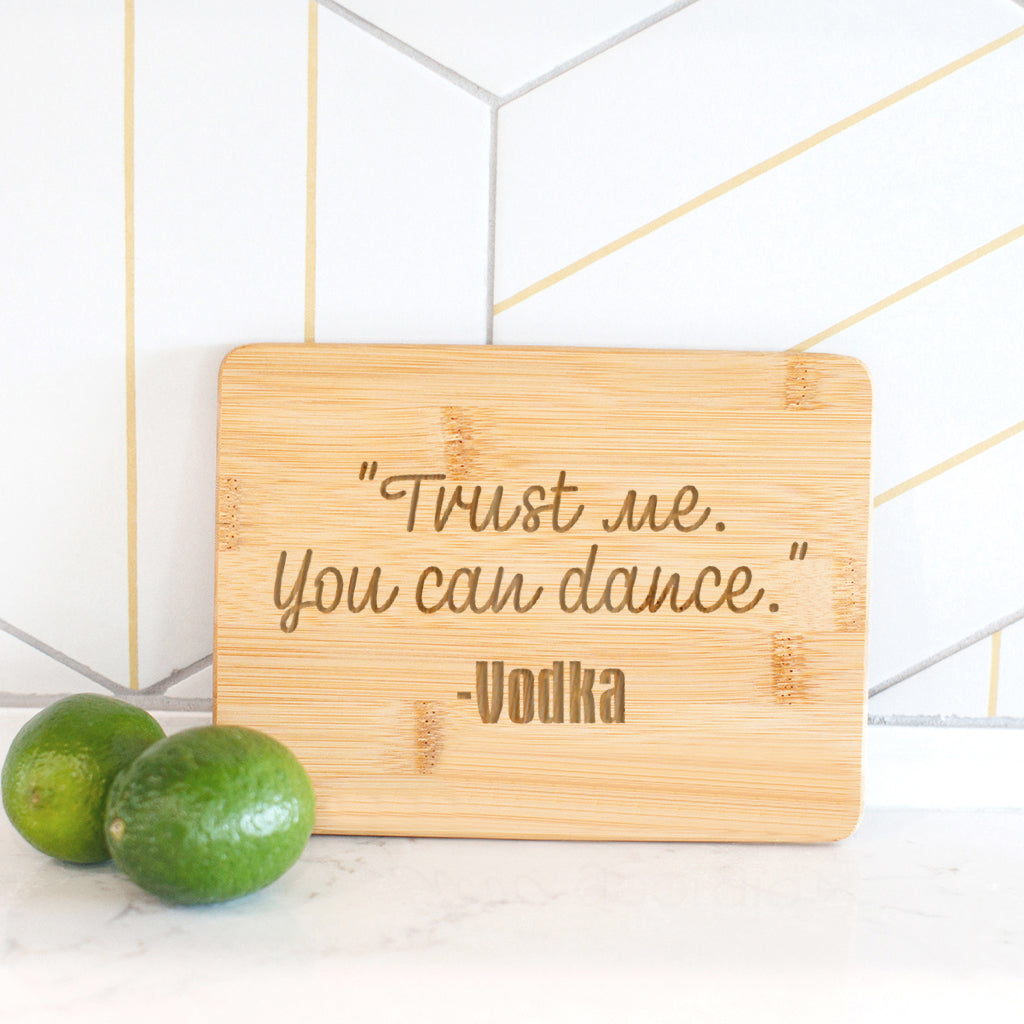 Trust Me You Can Dance - Vodka - Bamboo Bar Board 6" x 8"