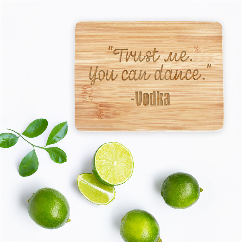 Trust Me You Can Dance - Vodka - Bamboo Bar Board 6" x 8"