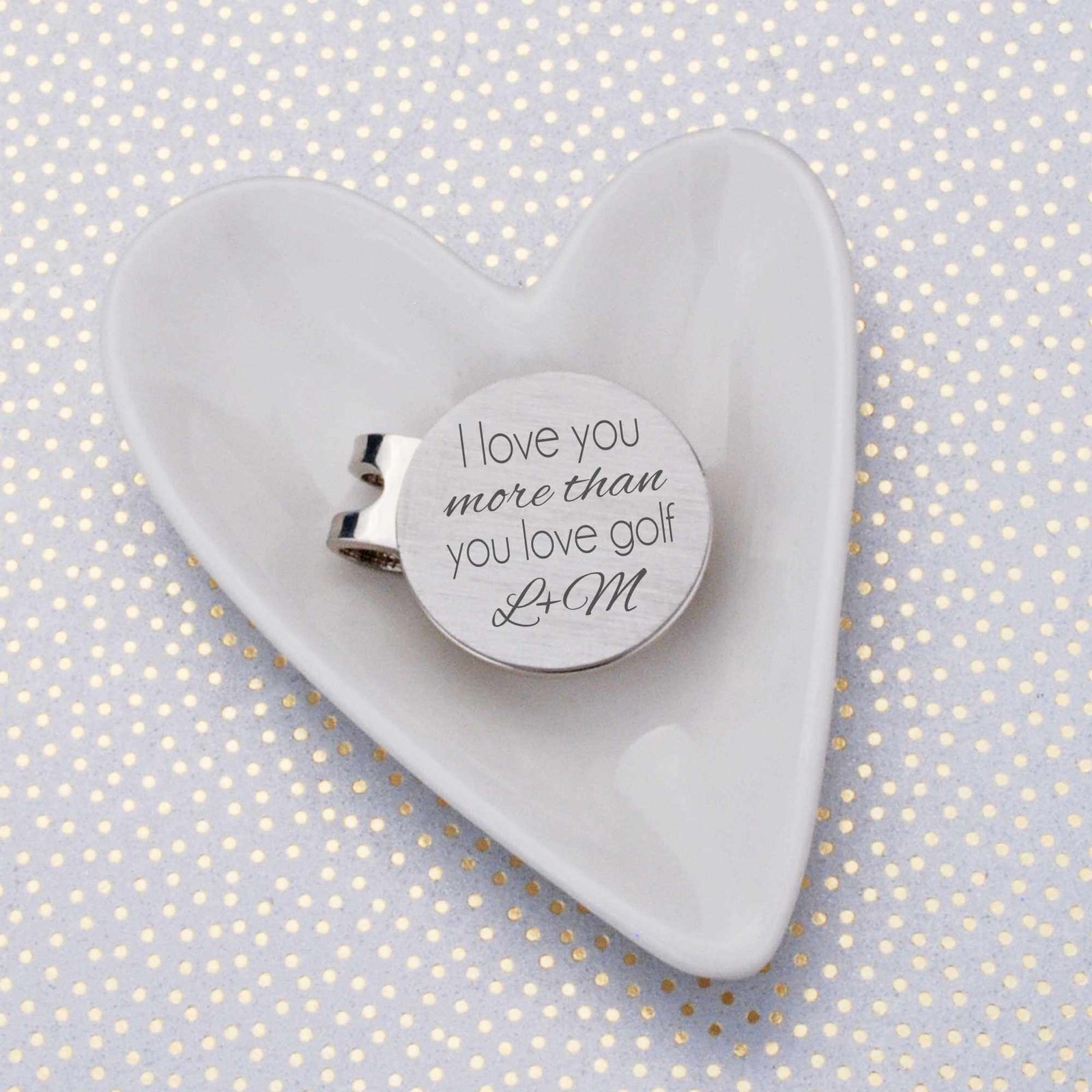 I Love You More Than You Love Golf - Golf Ball Marker