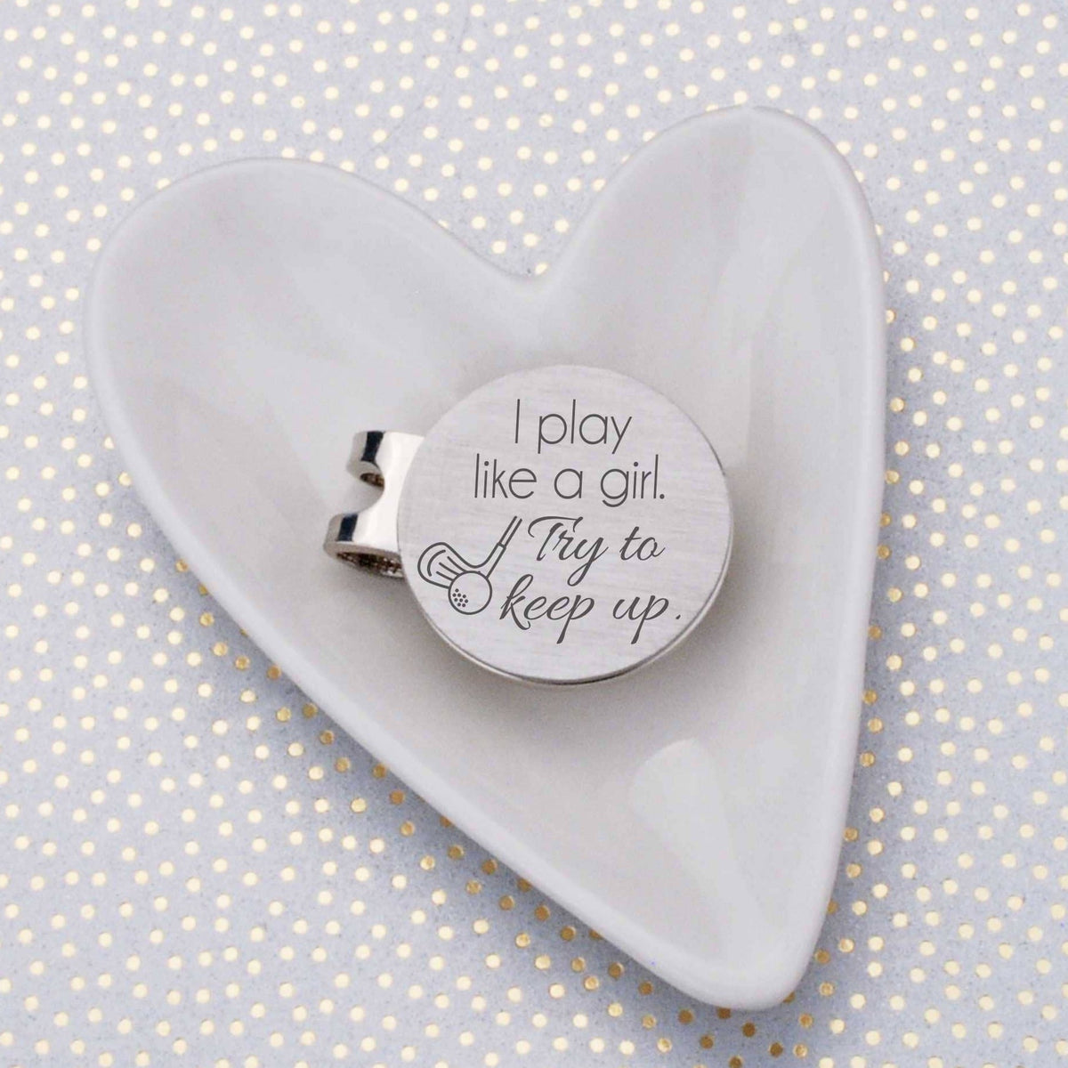 I Play Like a Girl. Try to Keep Up&#39; - Golf Ball Marker – Golf Ball Markers – Love, Georgie