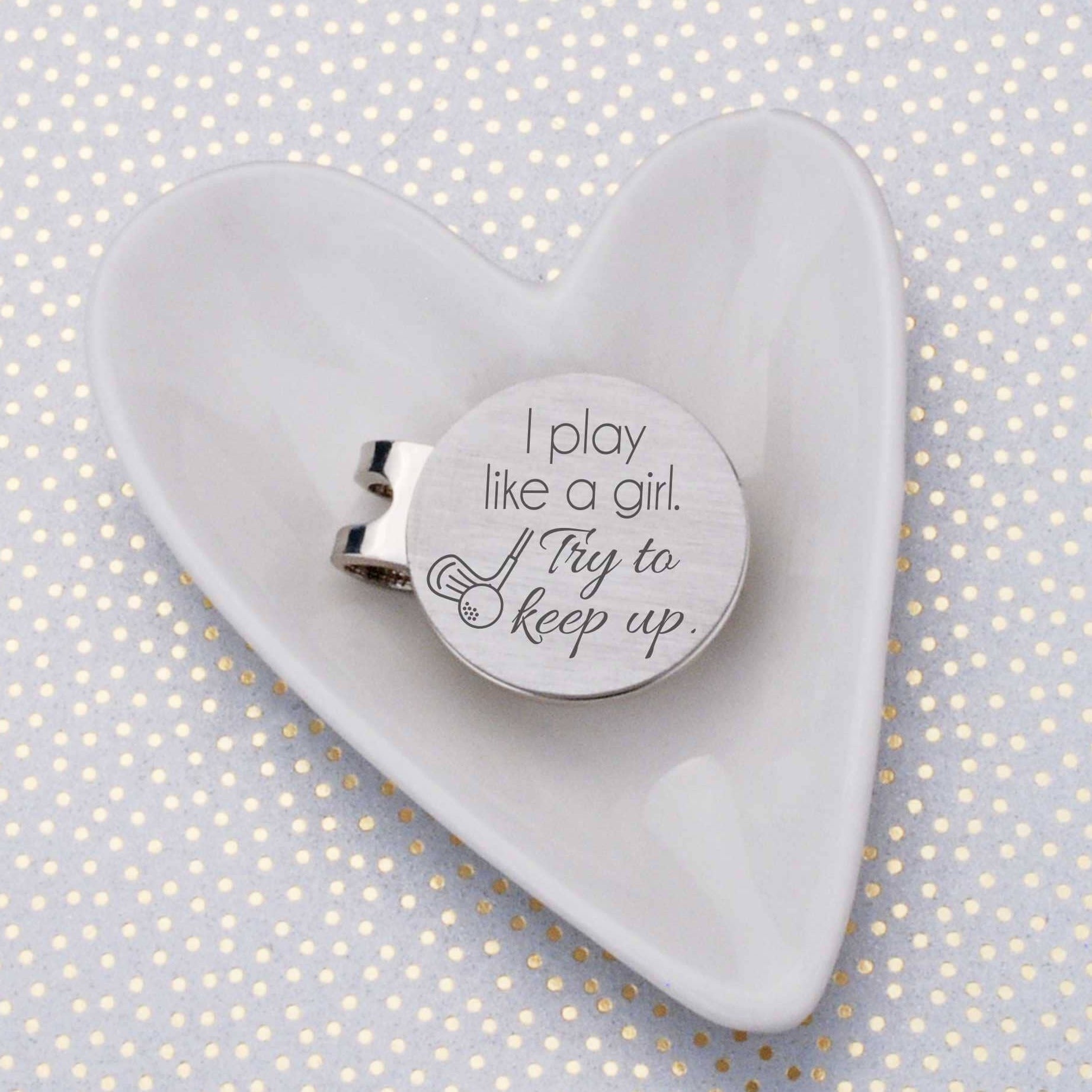 I Play Like a Girl. Try to Keep Up' - Golf Ball Marker – Golf Ball Markers – Love, Georgie