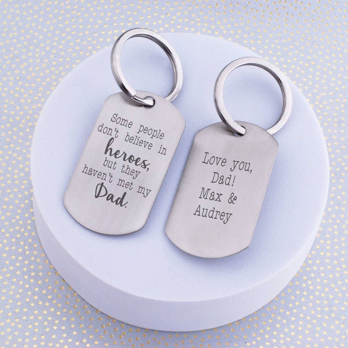 Some People Don't Believe In Heroes, But They Haven't Met My Dad Keychain – Keychain – Love, Georgie